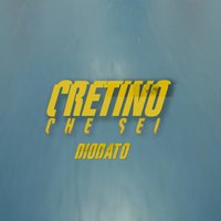 Cretino che sei - Diodato