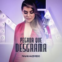 Pegada Que Desgrama - Naiara Azevedo