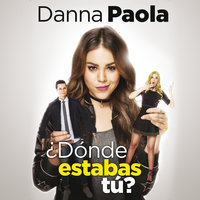 ¿Dónde Estabas Tú? - Danna Paola