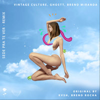 Sede Pra Te Ver - Vintage Culture, Ghostt, Breno Miranda