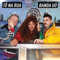 Tô Na Rua - Banda Uó