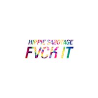 Fuck It - Hippie Sabotage