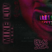 Mine Luv - Blvk Jvck, H.E.R.