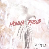 Momma Proud - Stitches