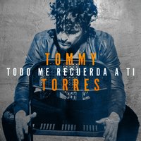 Todo me recuerda a ti - Tommy Torres