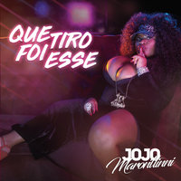 Que Tiro Foi Esse - Jojo Maronttinni