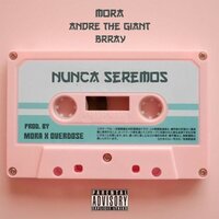 Nunca Seremos - Brray, Andre the Giant, Mora