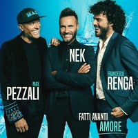 Fatti avanti amore - Nek, Francesco Renga, Max Pezzali