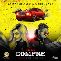 Te Lo Compre - Chimbala, La Materialista