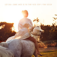 Joanne (Where Do You Think You're Goin'?) - Lady Gaga