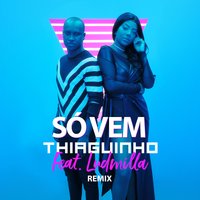 Só Vem! - Ludmilla, U.M. Music, Thiaguinho