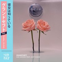 She Knows - Grandtheft, Just Chase