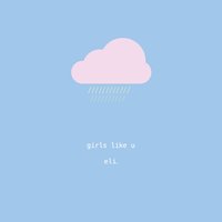 Girls Like U - eli.