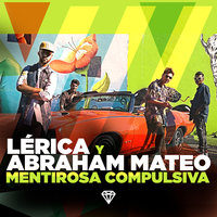 Mentirosa Compulsiva - Lérica, Abraham Mateo
