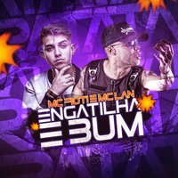 Engatilha e bum - MC Fioti, MC Lan