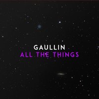 All the Things - Gaullin