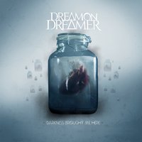 Darkness Brought Me Here - Dream On Dreamer