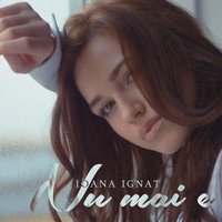 Nu Mai E - Ioana Ignat