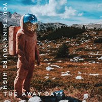 You Think You're High - The Away Days