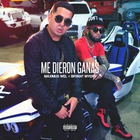 Me Dieron Ganas - Bryant Myers, Maximus Wel