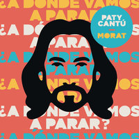 ¿ A Dónde Vamos A Parar ? - Paty Cantú, Morat