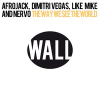The Way We See The World - Dimitri Vegas & Like Mike, Afrojack, NERVO