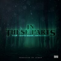 In These Parts - Ph4de, Cryptic Wisdom, Tom MacDonald
