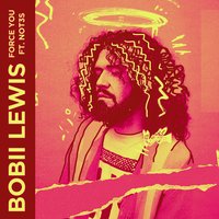 Force You - Bobii Lewis, Not3s