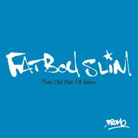 That Old Pair of Jeans - Fatboy Slim