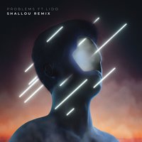 Problems - Petit Biscuit, Lido, Shallou