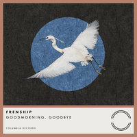 GOODMORNING, Goodbye - Frenship