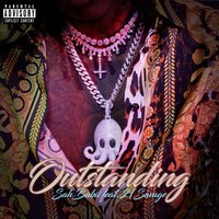 Outstanding - SahBabii, 21 Savage