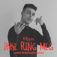 Ikke ring meg (jeg ringer deg) - Ezzari