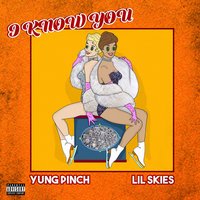 I Know You - Lil Skies, Yung Pinch