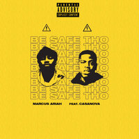 Be Safe Tho - Marcus Ariah, Casanova