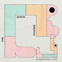 Everything I Got - The Aston Shuffle