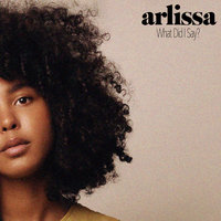 What Did I Say? - Arlissa