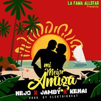 Mi Mejor Amiga - Nejo, Jamby El Favo, Kenai