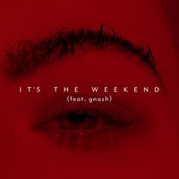 It's the Weekend - Kovacs, gnash
