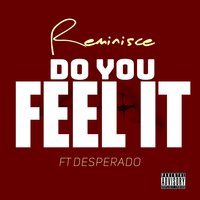 Do You Feel It - Desperado, Reminisce, Bayoz Muzik