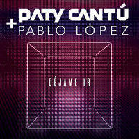 Déjame Ir - Paty Cantú, Pablo López