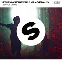 Teenage Crime - Yves V, Matthew Hill, Adrian Lux