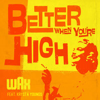 Better When You're High - Krysta Youngs, Wax