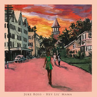 Hey Lil' Mama - JUKE ROSS