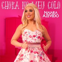 Chora No Meu Colo - Naiara Azevedo