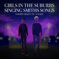 Girls in the Suburbs Singing Smiths Songs - Goody Grace, G-Eazy