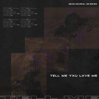 TELL ME YXU LXVE ME - Scarlxrd