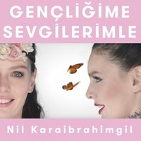 Gençliğime Sevgilerimle - Nil Karaibrahimgil