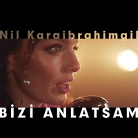Bizi Anlatsam - Nil Karaibrahimgil