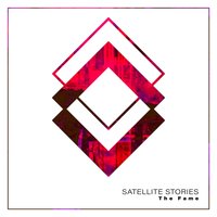 The Fame - Satellite Stories